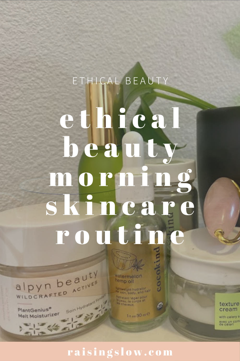 Ethical Beauty Morning Skincare Routine - Raising Slow