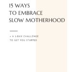 Pink and white color-blocked background with text overlay: 15 Ways to embrace slow motherhood + a 5-day challenge to get you started. Raising Slow