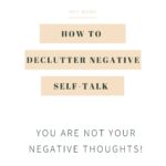 White background with text overlay: Hey Mama! How to Declutter Negative Self Talk. You are Not Your Negative Thoughts! RaisingSlow.com